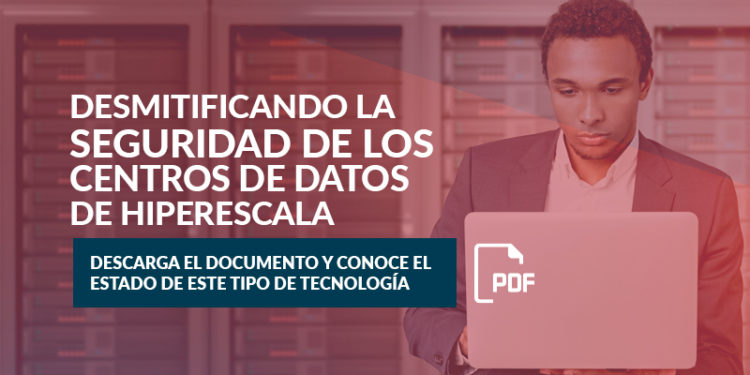 Desmitificando la seguridad de los centros de datos de hiperescala