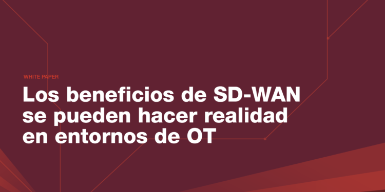 ¿Cómo evitar los ataques en entornos OT? SD-WAN es la respuesta