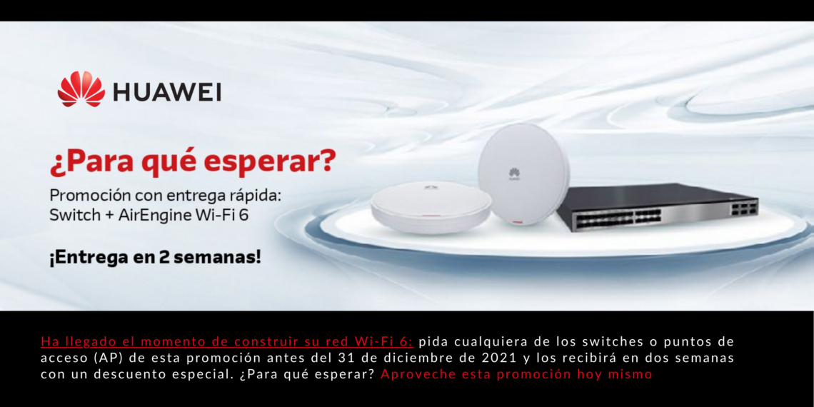 Promoción con entrega rápida: Switch + AirEngine Wi-Fi 6 con entrega en 2 semanas. ¿Para qué esperar?