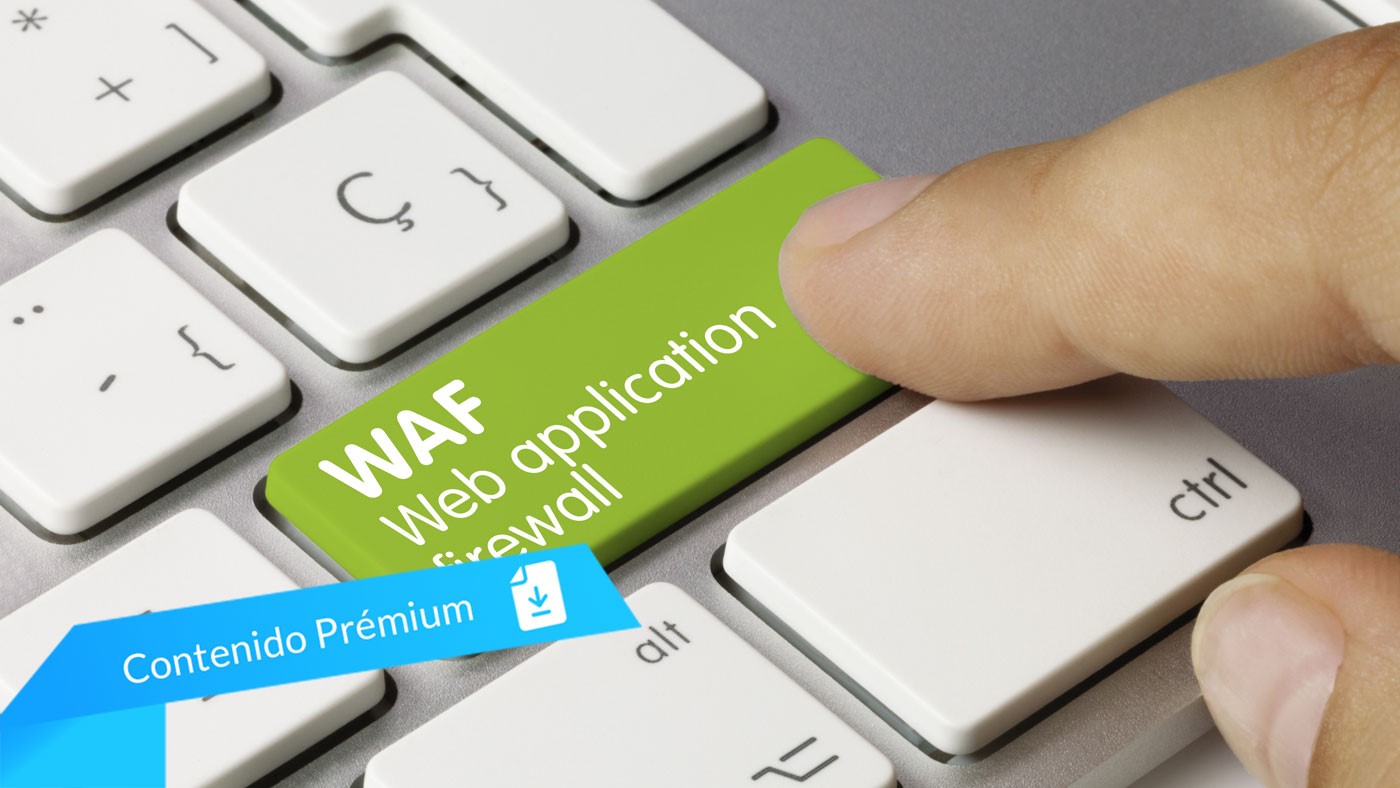 WAF, “arma” para proteger las aplicaciones empresariales