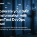 Simplifica la gestión de SAP con las soluciones de OpenText